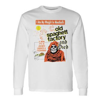 I Ate My Weight In Meatballs Old Spaghetti Factory And Died Long Sleeve T-Shirt T-Shirt | Mazezy CA