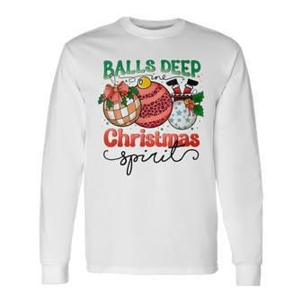 Balls Deep In Christmas Spirit Funny Santa Xmas Holiday Men Women Long Sleeve T-shirt Graphic Print Unisex | Seseable CA