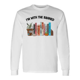 Im With The Banned Book Readers I Read Banned Books Long Sleeve T-Shirt | Mazezy