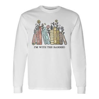Im With The Banned Book Readers I Read Banned Books Long Sleeve T-Shirt | Mazezy