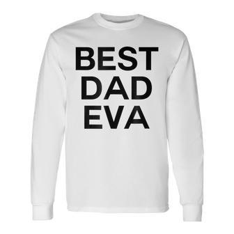 Best Dad Eva Graphic Long Sleeve T-Shirt T-Shirt | Mazezy