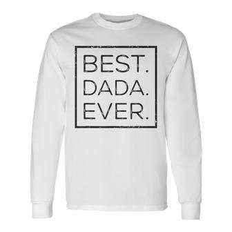 Best Dada Ever Fathers Day New Dad Him Papa Dada Long Sleeve T-Shirt - Seseable