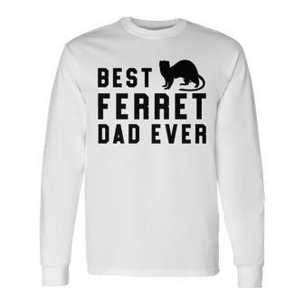 Best Ferret Dad Ever Pet Weasel Long Sleeve T-Shirt T-Shirt | Mazezy