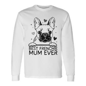 Best French Bulldog Mum Ever Frenchie Long Sleeve T-Shirt - Seseable