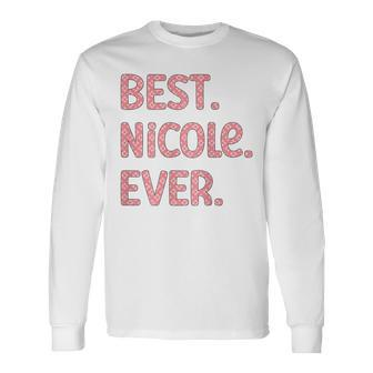 Best Nicole Ever Nicole Name Long Sleeve T-Shirt - Seseable