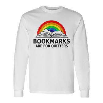 Bookmarks Are For Quitters Bookworm Reading Lover Long Sleeve T-Shirt | Mazezy