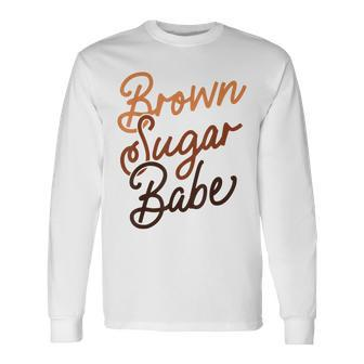 Brown Sugar Babe Proud Woman Black Melanin Pride Long Sleeve T-Shirt T-Shirt | Mazezy