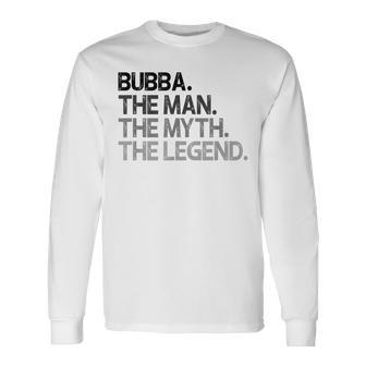 Bubba The Man The Myth Legend Long Sleeve T-Shirt - Seseable