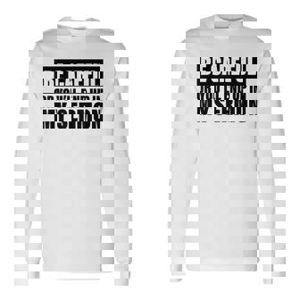 Be Careful Or Youll End Up In My Sermon Long Sleeve T-Shirt T-Shirt | Mazezy