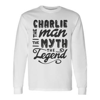 Charlie The Man Myth Legend Ideas Name Long Sleeve T-Shirt - Seseable