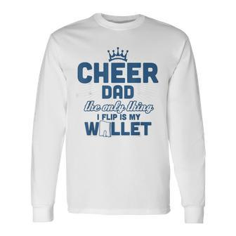 Cheer Dad The Only Thing I Flip Is My Wallet Long Sleeve T-Shirt - Seseable