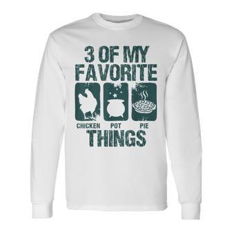 Chicken Pot Pie 3 Of My Favorite Things Farm Animal Lover V4 Long Sleeve T-Shirt - Seseable