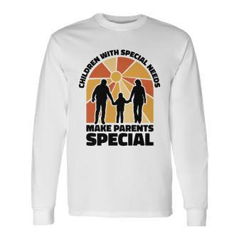 Children With Special Needs Make Parents Special Long Sleeve T-Shirt - Monsterry AU