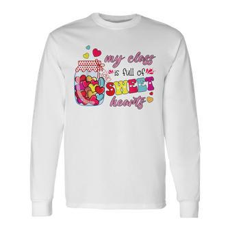 My Class Is Full Of Sweethearts Valentines Day Cute Teacher Long Sleeve T-Shirt - Seseable