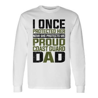 Coast Guard Dad Now She Protects Me Proud Coast Guard Dad Long Sleeve T-Shirt - Seseable
