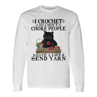 I Crochet So I Dont Choke People Save A Life Send Yarn Cat Long Sleeve T-Shirt - Seseable