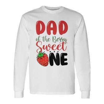 Dad Of The Berry Sweet One Strawberry First Birthday Long Sleeve T-Shirt - Seseable