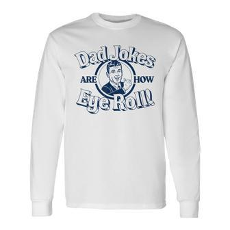 Dad Jokes Are How Eye Roll Vintage Vibe Retro Graphic Long Sleeve T-Shirt - Seseable