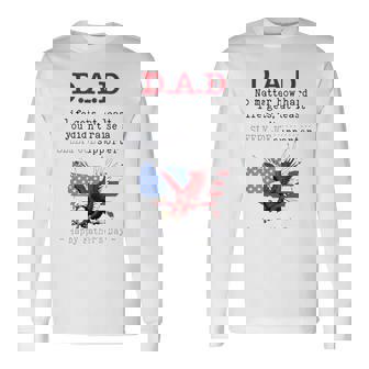 Dad No Matter How Hard Life Gets Sloppy Joe Supporter Happy Father’S Day Long Sleeve T-Shirt T-Shirt | Mazezy
