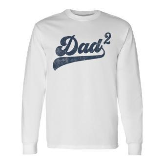 Dad2 Dad Squared Father Of Two Daddy 2 Second Time Dad Long Sleeve T-Shirt - Seseable