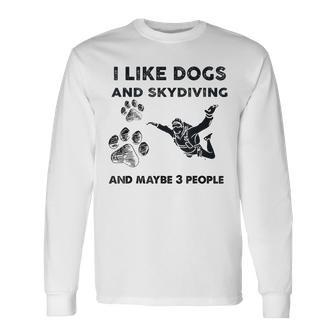 I Like Dog And Skydiving And Maybe 3 People Long Sleeve T-Shirt - Seseable