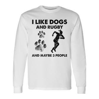 I Like Dogs And Rugby And Maybe 3 People Dogs Lovers Long Sleeve T-Shirt - Seseable
