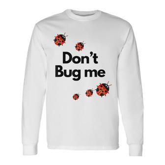 Dont Bug Me Ladybug Insect Long Sleeve T-Shirt - Seseable