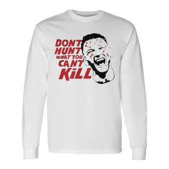 Don’T Hunt What You Can’T Kill V2 Long Sleeve T-Shirt T-Shirt | Mazezy