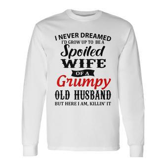 I Never Dreamed Id Grow Up To Be A Spoiled Wife Long Sleeve T-Shirt - Thegiftio UK