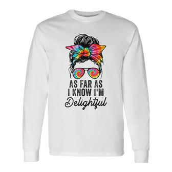 As Far As I Know Im Delightful Positive Message Long Sleeve T-Shirt T-Shirt | Mazezy