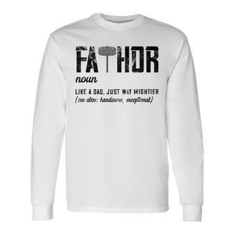 Fathor Like Dad Just Way Mightier Fathers Day Fa-Thor Long Sleeve T-Shirt - Seseable