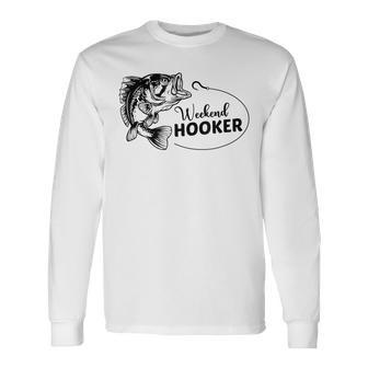 Fishing- Im Hooker On Weekend Fish Pole Long Sleeve T-Shirt - Seseable