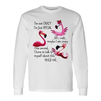 Flamingo I’M Not Crazy I’M Just Special No Wait Maybe I Am Crazy Long Sleeve T-Shirt T-Shirt | Mazezy