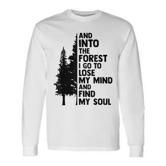 And Into The Forest I Go To Lose My Mind And Find My Soul Long Sleeve T-Shirt T-Shirt | Mazezy