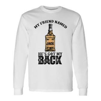 My Friend Named Jack Hes Got My Back Drinking Long Sleeve T-Shirt - Seseable
