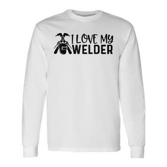 Funny I Love My Welder Welding Worker Welders Wife Father Men Women Long Sleeve T-shirt Graphic Print Unisex - Seseable