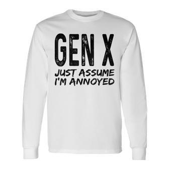 Gen X Just Assume Im Annoyed Saying Generation X Long Sleeve T-Shirt T-Shirt | Mazezy