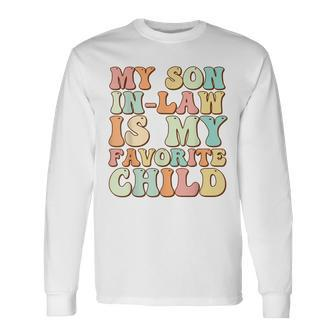 Groovy My Son In Law Is My Favorite Child Son In Law Long Sleeve T-Shirt T-Shirt | Mazezy