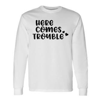 Here Comes Trouble Funny Troublemaker Novelty Design Men Women Long Sleeve T-shirt Graphic Print Unisex - Seseable