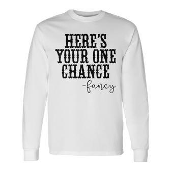 Heres Your One Chance Fancy Vintage Western Country Men Women Long Sleeve T-Shirt T-shirt Graphic Print - Thegiftio UK