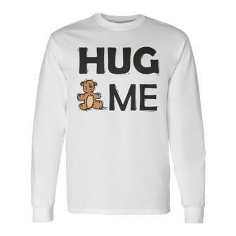 Hug Me With Cute Teddy Bear Men Women Long Sleeve T-shirt Graphic Print Unisex - Seseable