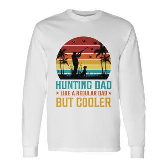 Hunting Dad Like A Regular Dad But Cooler Long Sleeve T-Shirt - Monsterry
