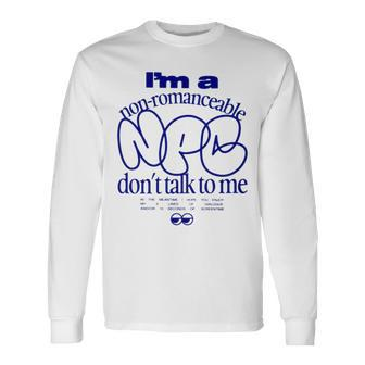 I’M A Non Romanceable Npc Don’T Talk To Me Long Sleeve T-Shirt T-Shirt | Mazezy
