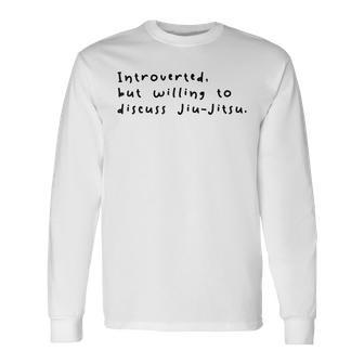 Introverted But Willing To Discuss Jiu Jitsu Long Sleeve T-Shirt T-Shirt | Mazezy CA