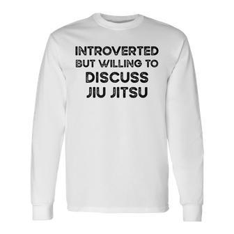 Introverted But Willing To Discuss Jiu Jitsu Martial Arts Long Sleeve T-Shirt T-Shirt | Mazezy