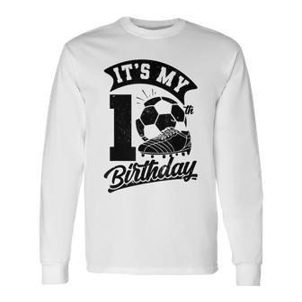 Its My 10Th Birthday Soccer Player Bday 10 Soccer Long Sleeve T-Shirt T-Shirt | Mazezy