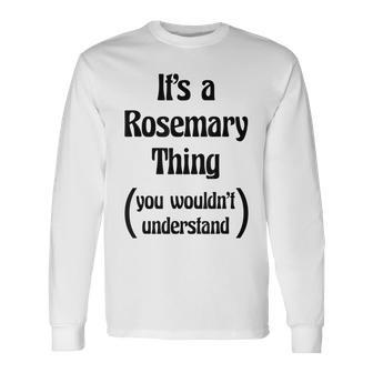 Its A Rosemary Thing You Wouldnt Understand Long Sleeve T-Shirt - Seseable