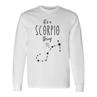 Its A Scorpio Thing Zodiac Sign Scorpio Horoscope Scorpius Long Sleeve T-Shirt - Seseable