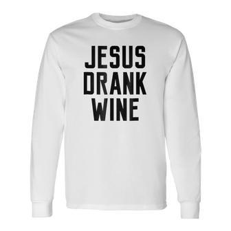 Jesus Drank Wine Quote Humor Name Long Sleeve T-Shirt - Seseable