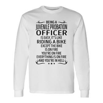 Being A Juvenile Probation Officer Like Riding A B Long Sleeve T-Shirt - Seseable